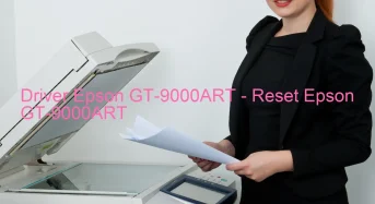Epson GT-9000ARTのドライバーのダウンロード,Epson GT-9000ART のリセットソフトウェアのダウンロード