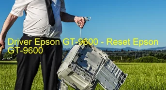 Epson GT-9600のドライバーのダウンロード,Epson GT-9600 のリセットソフトウェアのダウンロード