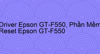 Tải Driver Scan Epson GT-F550, Phần Mềm Reset Scanner Epson GT-F550