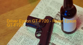 Epson GT-F720のドライバーのダウンロード,Epson GT-F720 のリセットソフトウェアのダウンロード