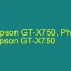 Tải Driver Scan Epson GT-X750, Phần Mềm Reset Scanner Epson GT-X750