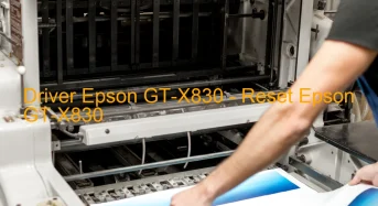 Epson GT-X830のドライバーのダウンロード,Epson GT-X830 のリセットソフトウェアのダウンロード