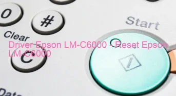 Epson LM-C6000のドライバーのダウンロード,Epson LM-C6000 のリセットソフトウェアのダウンロード