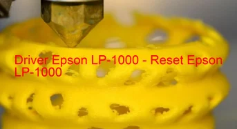 Epson LP-1000のドライバーのダウンロード,Epson LP-1000 のリセットソフトウェアのダウンロード