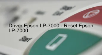 Epson LP-7000のドライバーのダウンロード,Epson LP-7000 のリセットソフトウェアのダウンロード