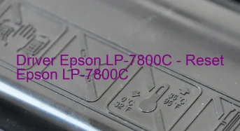 Epson LP-7800Cのドライバーのダウンロード,Epson LP-7800C のリセットソフトウェアのダウンロード