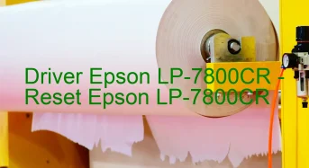 Epson LP-7800CRのドライバーのダウンロード,Epson LP-7800CR のリセットソフトウェアのダウンロード