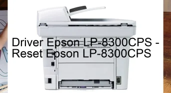Epson LP-8300CPSのドライバーのダウンロード,Epson LP-8300CPS のリセットソフトウェアのダウンロード