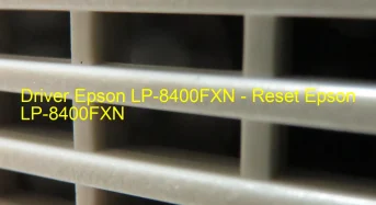Epson LP-8400FXNのドライバーのダウンロード,Epson LP-8400FXN のリセットソフトウェアのダウンロード