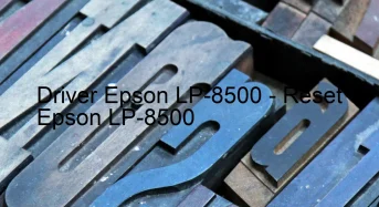 Epson LP-8500のドライバーのダウンロード,Epson LP-8500 のリセットソフトウェアのダウンロード