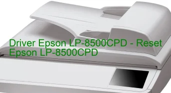 Epson LP-8500CPDのドライバーのダウンロード,Epson LP-8500CPD のリセットソフトウェアのダウンロード