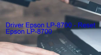 Epson LP-8700のドライバーのダウンロード,Epson LP-8700 のリセットソフトウェアのダウンロード