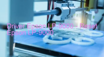 Epson LP-9000のドライバーのダウンロード,Epson LP-9000 のリセットソフトウェアのダウンロード