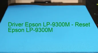 Epson LP-9300Mのドライバーのダウンロード,Epson LP-9300M のリセットソフトウェアのダウンロード