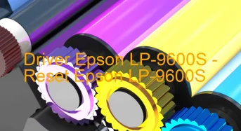 Epson LP-9600Sのドライバーのダウンロード,Epson LP-9600S のリセットソフトウェアのダウンロード