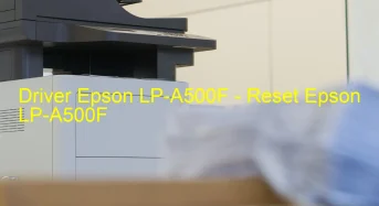 Epson LP-A500Fのドライバーのダウンロード,Epson LP-A500F のリセットソフトウェアのダウンロード