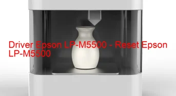 Epson LP-M5500のドライバーのダウンロード,Epson LP-M5500 のリセットソフトウェアのダウンロード