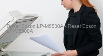 Epson LP-M5500Aのドライバーのダウンロード,Epson LP-M5500A のリセットソフトウェアのダウンロード