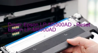 Epson LP-M5500ADのドライバーのダウンロード,Epson LP-M5500AD のリセットソフトウェアのダウンロード