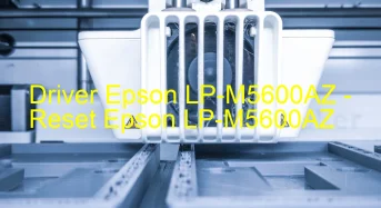 Epson LP-M5600AZのドライバーのダウンロード,Epson LP-M5600AZ のリセットソフトウェアのダウンロード
