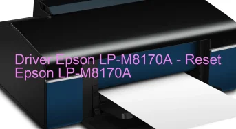 Epson LP-M8170Aのドライバーのダウンロード,Epson LP-M8170A のリセットソフトウェアのダウンロード