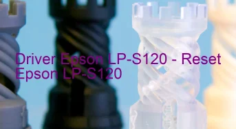 Epson LP-S120のドライバーのダウンロード,Epson LP-S120 のリセットソフトウェアのダウンロード