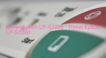Epson LP-S2290のドライバーのダウンロード,Epson LP-S2290 のリセットソフトウェアのダウンロード