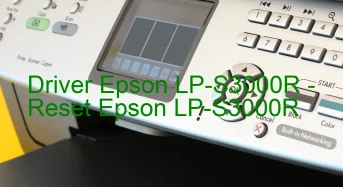 Epson LP-S3000Rのドライバーのダウンロード,Epson LP-S3000R のリセットソフトウェアのダウンロード