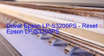 Epson LP-S3200PSのドライバーのダウンロード,Epson LP-S3200PS のリセットソフトウェアのダウンロード