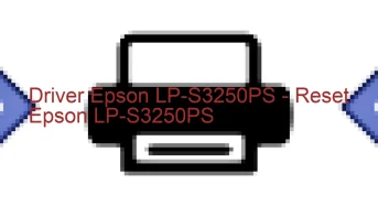 Epson LP-S3250PSのドライバーのダウンロード,Epson LP-S3250PS のリセットソフトウェアのダウンロード