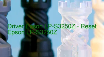 Epson LP-S3250Zのドライバーのダウンロード,Epson LP-S3250Z のリセットソフトウェアのダウンロード