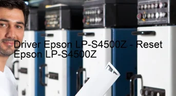 Epson LP-S4500Zのドライバーのダウンロード,Epson LP-S4500Z のリセットソフトウェアのダウンロード