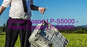 Epson LP-S5000のドライバーのダウンロード,Epson LP-S5000 のリセットソフトウェアのダウンロード