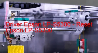 Epson LP-S5300のドライバーのダウンロード,Epson LP-S5300 のリセットソフトウェアのダウンロード