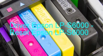 Epson LP-S6000のドライバーのダウンロード,Epson LP-S6000 のリセットソフトウェアのダウンロード