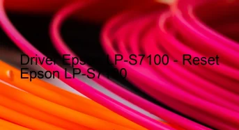 Epson LP-S7100のドライバーのダウンロード,Epson LP-S7100 のリセットソフトウェアのダウンロード