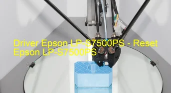 Epson LP-S7500PSのドライバーのダウンロード,Epson LP-S7500PS のリセットソフトウェアのダウンロード