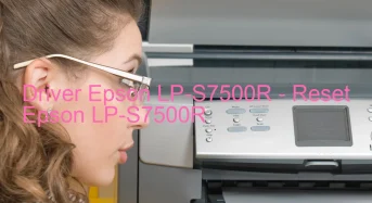 Epson LP-S7500Rのドライバーのダウンロード,Epson LP-S7500R のリセットソフトウェアのダウンロード