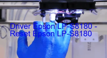 Epson LP-S8180のドライバーのダウンロード,Epson LP-S8180 のリセットソフトウェアのダウンロード
