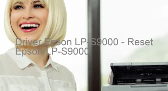 Epson LP-S9000のドライバーのダウンロード,Epson LP-S9000 のリセットソフトウェアのダウンロード