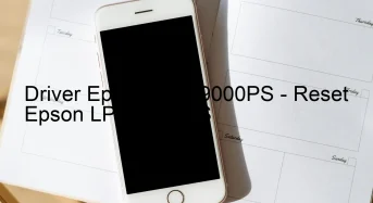 Epson LP-S9000PSのドライバーのダウンロード,Epson LP-S9000PS のリセットソフトウェアのダウンロード