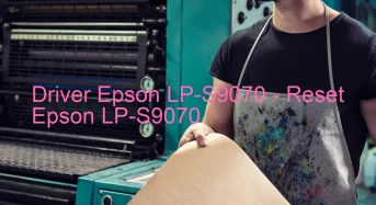 Epson LP-S9070のドライバーのダウンロード,Epson LP-S9070 のリセットソフトウェアのダウンロード
