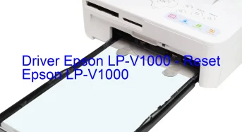 Epson LP-V1000のドライバーのダウンロード,Epson LP-V1000 のリセットソフトウェアのダウンロード
