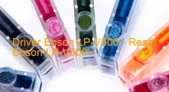 Epson LP-V500のドライバーのダウンロード,Epson LP-V500 のリセットソフトウェアのダウンロード