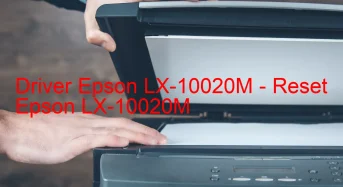 Epson LX-10020Mのドライバーのダウンロード,Epson LX-10020M のリセットソフトウェアのダウンロード