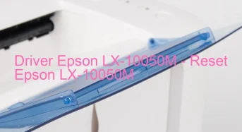 Epson LX-10050Mのドライバーのダウンロード,Epson LX-10050M のリセットソフトウェアのダウンロード