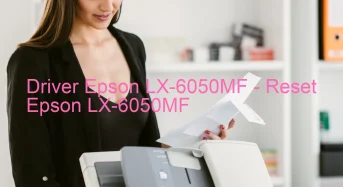 Epson LX-6050MFのドライバーのダウンロード,Epson LX-6050MF のリセットソフトウェアのダウンロード