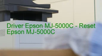 Epson MJ-5000Cのドライバーのダウンロード,Epson MJ-5000C のリセットソフトウェアのダウンロード