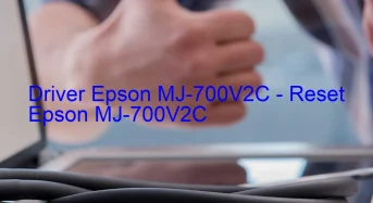 Epson MJ-700V2Cのドライバーのダウンロード,Epson MJ-700V2C のリセットソフトウェアのダウンロード