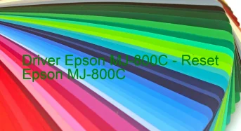 Epson MJ-800Cのドライバーのダウンロード,Epson MJ-800C のリセットソフトウェアのダウンロード